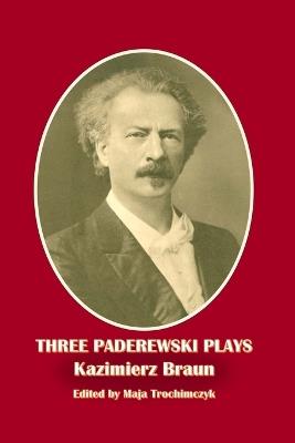 Three Paderewski Plays - Kazimierz Braun - cover