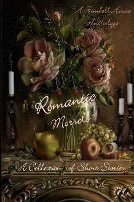 Romantic Morsels: A Collection of Short Stories: A Zimbell House Anthology - Zimbell House Publishing - cover