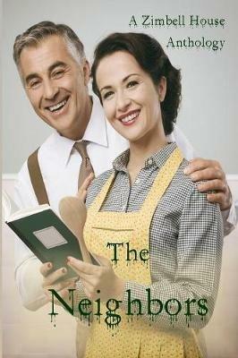 The Neighbors: A Zimbell House Anthology - Zimbell House Publishing - cover
