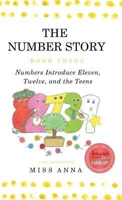 The Number Story 3 / The Number Story 4: Numbers Introduce Eleven, Twelve, and the Teens / Numbers Teach Children Their Ordinal Names - Anna - cover