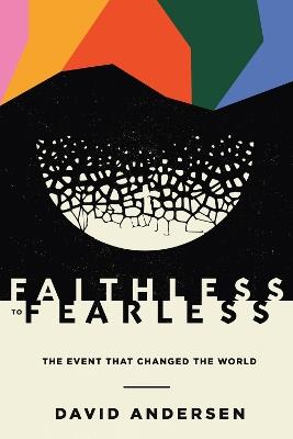Faithless to Fearless: The Event that Changed the World - David Andersen - cover