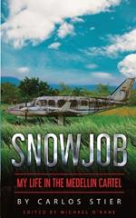 Snowjob: My Life in the Medellin Cartel