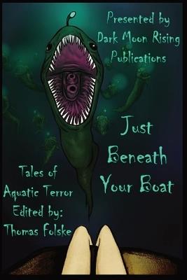 Just Beneath Your Boat: Tales of Aquatic Terror - Thomas Folske,Rob Tannahill,Claire Davon - cover