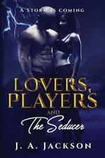 Lovers, Players & The Seducer: A Storm Is Coming!