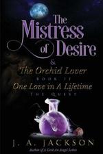 Mistress of Desire & The Orchid Lover Book II: One Love In A Lifetime The Quest!