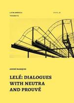 Lele: dialogues with neutra and prouve