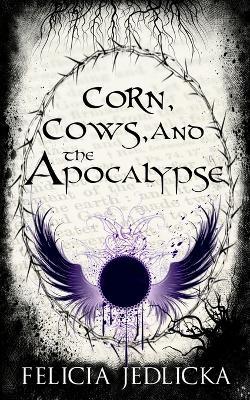 Corn, Cows, and the Apocalypse - Felicia Jedlicka - cover
