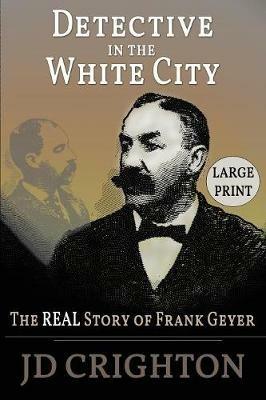 Detective in the White City: The Real Story of Frank Geyer - Jd Crighton - cover