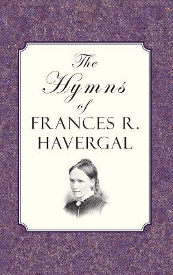 The Hymns of Frances Ridley Havergal - Frances Ridley Havergal - cover