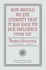 How Should We Eye Eternity that It May Have Its Due Influence Upon Us?