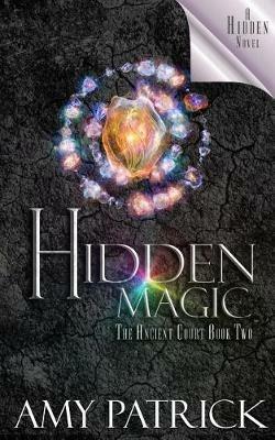 Hidden Magic, Book 2 of the Ancient Court Trilogy: A Hidden Novel - Amy Patrick - cover