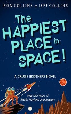 The Happiest Place in Space: A Cruise Brothers Novel - Ron Collins,Jeff Collins - cover