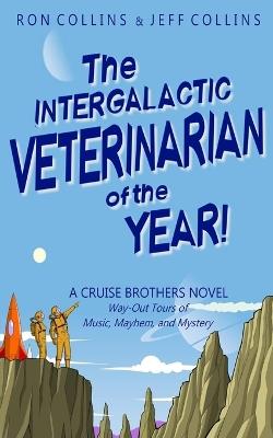The Intergalactic Veterinarian of the Year!: A Cruise Brothers Novel - Ron Collins,Jeff Collins - cover