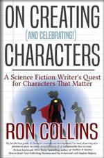 On Creating (And Celebrating!) Characters: A Science Fiction Writer's Quest for Characters that Matter