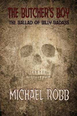 The Butcher's Boy: The Ballad of Billy Badass - Michael Robb - cover