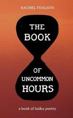 The Book of Uncommon Hours: a book of haiku poetry