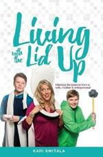 Living with the Lid Up: Hilarious and Heartwarming Life Lessons from a Wife, Mother, and Entrepreneur