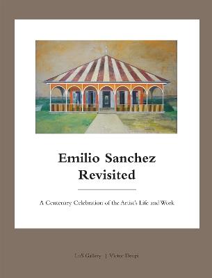 Emilio Sanchez Revisited: A Centenary Celebration of the Artist's Life and Work - cover