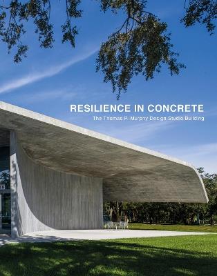 Resilience in Concrete: The Thomas P. Murphy Design Studio Building - Rodolphe el-Khoury - cover