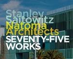 Stanley Saitowitz / Natoma Architects: Seventy-five Works