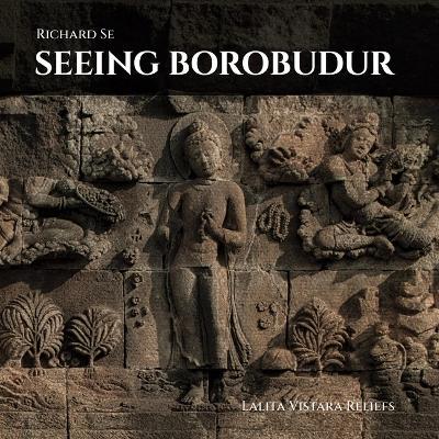 Seeing Borobudur: Lalita Vistara Reliefs - Richard Se,T.K. Sabapathy - cover