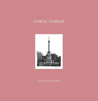 Coral Gables: José Gelabert-Navia (World’s great cities) - José Grlabert-Navia - cover
