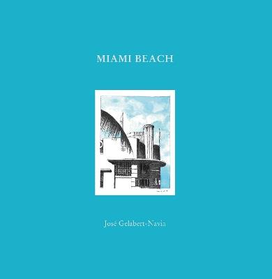 Miami Beach: José Gelabert-Navia (World’s great cities) - José Grlabert-Navia - cover