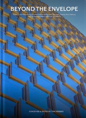 Beyond the Envelope: Twenty-one Pioneering Architectural Projects from the Early Twenty-first Century Twenty-one Interviews with Their Architects - Tom Verebes - cover
