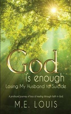 God is Enough: Losing My Husband to Suicide - M E Louis - cover