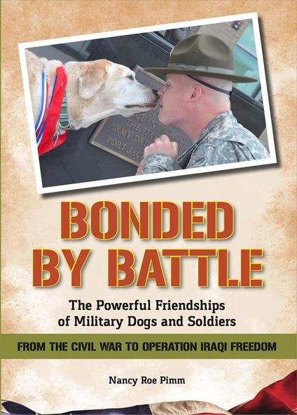Bonded By Battle: The Powerful Friendships of Military Dogs And Soldiers, From the Civil War to Operation Iraqi Freedom - Nancy Roe Pimm - ebook