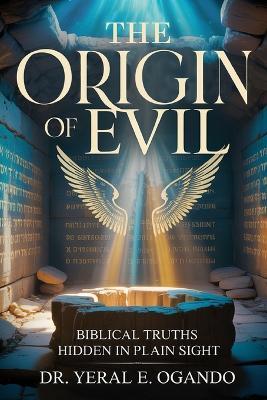 The Origin of Evil: Biblical Truths Hidden in Plain Sight - Yera E Ogando - cover