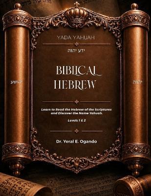 Yada Yahuah - Biblical Hebrew: Learn to Read the Hebrew of the Scriptures and Discover the Name Yahuah - Level 1 & 2 - Yeral E Ogando - cover
