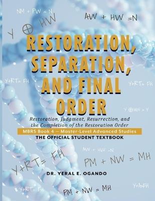 Restoration, Separation, and Final Order: Restoration, Judgment, Resurrection, and the Completion of the Restoration Order - Yeral E Ogando - cover