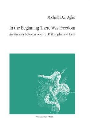 In the Beginning There Was Freedom: An Itinerary between Science, Philosophy, and Faith - Michela Dall'aglio - cover