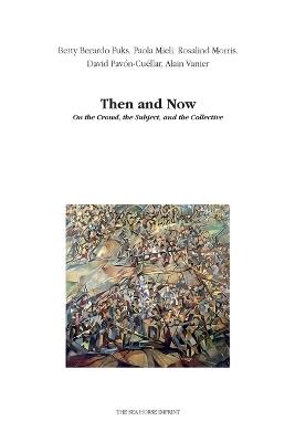 Then and Now: On the Crowd, the Subject, and the Collective - Betty Berardo Fuks,Paola Mieli,Rosalind Morris - cover