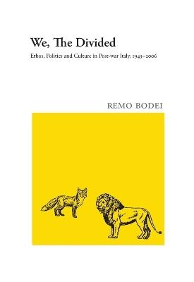 We, The Divided: Ethos, Politics and Culture in Post-war Italy, 1943 - 2006 - Remo Bodei - cover