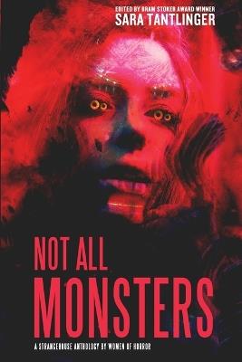 Not All Monsters: A Strangehouse Anthology by Women of Horror - cover