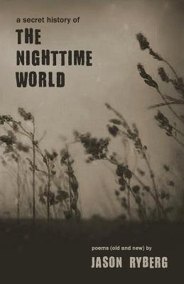 A Secret History of the Nighttime World - Jason Ryberg - cover