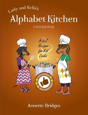 Lady and Bella's Alphabet Kitchen Cookbook: A to Z Recipes for Kid Cooks - Bridges - cover