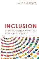 Inclusion: Diversity, The New Workplace & The Will To Change