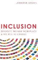 Inclusion: Diversity, The New Workplace & The Will To Change - Jennifer Brown - cover