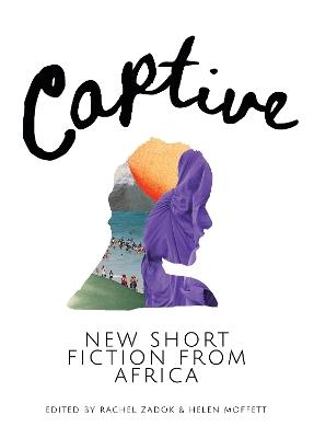 Captive: New Short Fiction from Africa - Sola Njoku,Moso Sematlane,Aba Amissah Asibon - cover