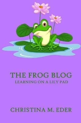 The FROG Blog, Learning on a Lily Pad - Christina Eder - cover