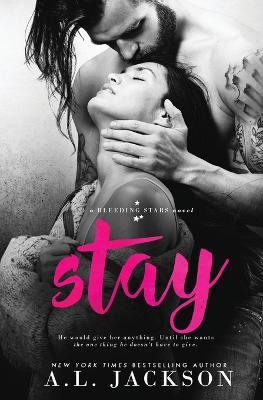 Stay: A Bleeding Stars Stand-Alone Novel - A L Jackson - cover