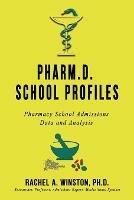 Pharm.D. School Profiles: Pharmacy School Admissions Data and Analysis - Rachel Winston - cover