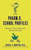 Pharm.D. School Profiles: Pharmacy School Admissions Data and Analysis - Rachel Winston - cover