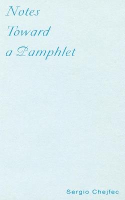 Notes Toward a Pamphlet - Sergio Chejfec - cover