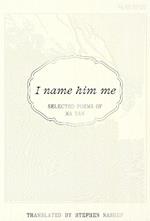 I Name Him Me: Selected Poems of Ma Yan