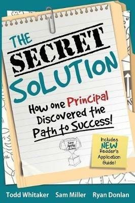 The Secret Solution: How One Principal Discovered the Path to Success - Todd Whitaker,Sam Miller,Ryan Donlan - cover