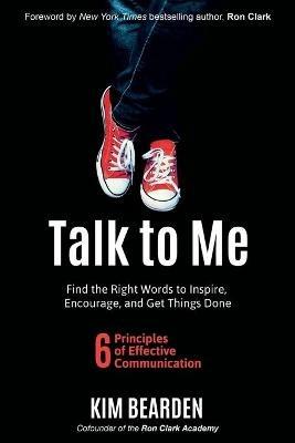 Talk to Me: Find the Right Words to Inspire, Encourage and Get Things Done - Kim Bearden - cover
